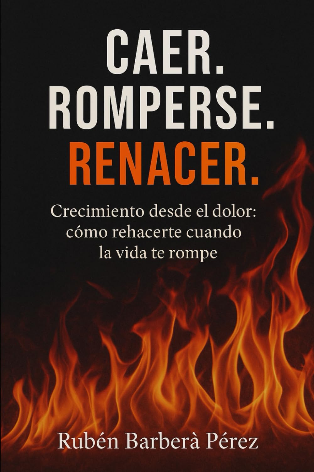 Portada del libro Caer. Romperse. Renacer., de Rubén Barberà Pérez